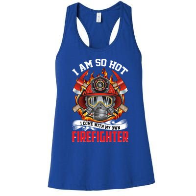 I Am So Hot I Come With My Own Firefighter Gift Women's Racerback Tank