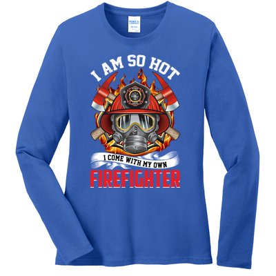 I Am So Hot I Come With My Own Firefighter Gift Ladies Long Sleeve Shirt