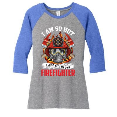 I Am So Hot I Come With My Own Firefighter Gift Women's Tri-Blend 3/4-Sleeve Raglan Shirt