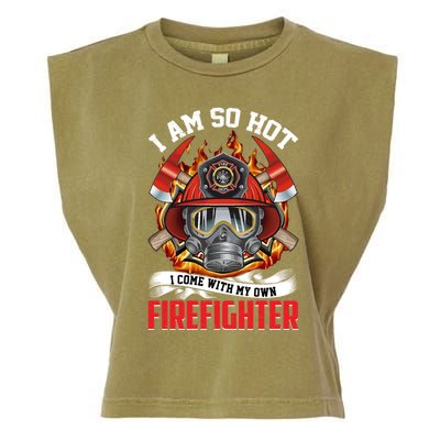 I Am So Hot I Come With My Own Firefighter Gift Garment-Dyed Women's Muscle Tee