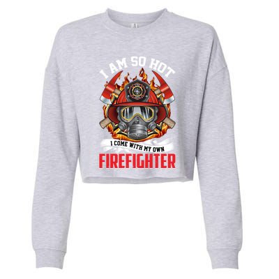 I Am So Hot I Come With My Own Firefighter Gift Cropped Pullover Crew