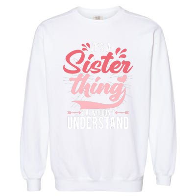 Its A Sister Thing | Funny Wo Young Middle Older Sister Garment-Dyed Sweatshirt