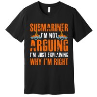 Im A Submariner Lets Just Assume That Im Never Wrong Premium T-Shirt