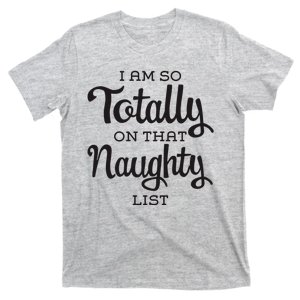 I Am So Totally On That Naughty List Funny Cheeky Christmas T-Shirt