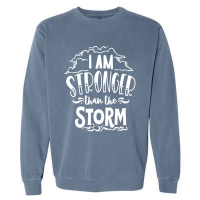 I Am Stronger Than The Storm God Motivation Faith Gift Garment-Dyed Sweatshirt