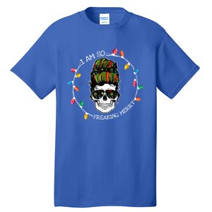 I Am So Freaking Merry Skull Light Christmas Xmas Messy Bun Gift Tall T-Shirt