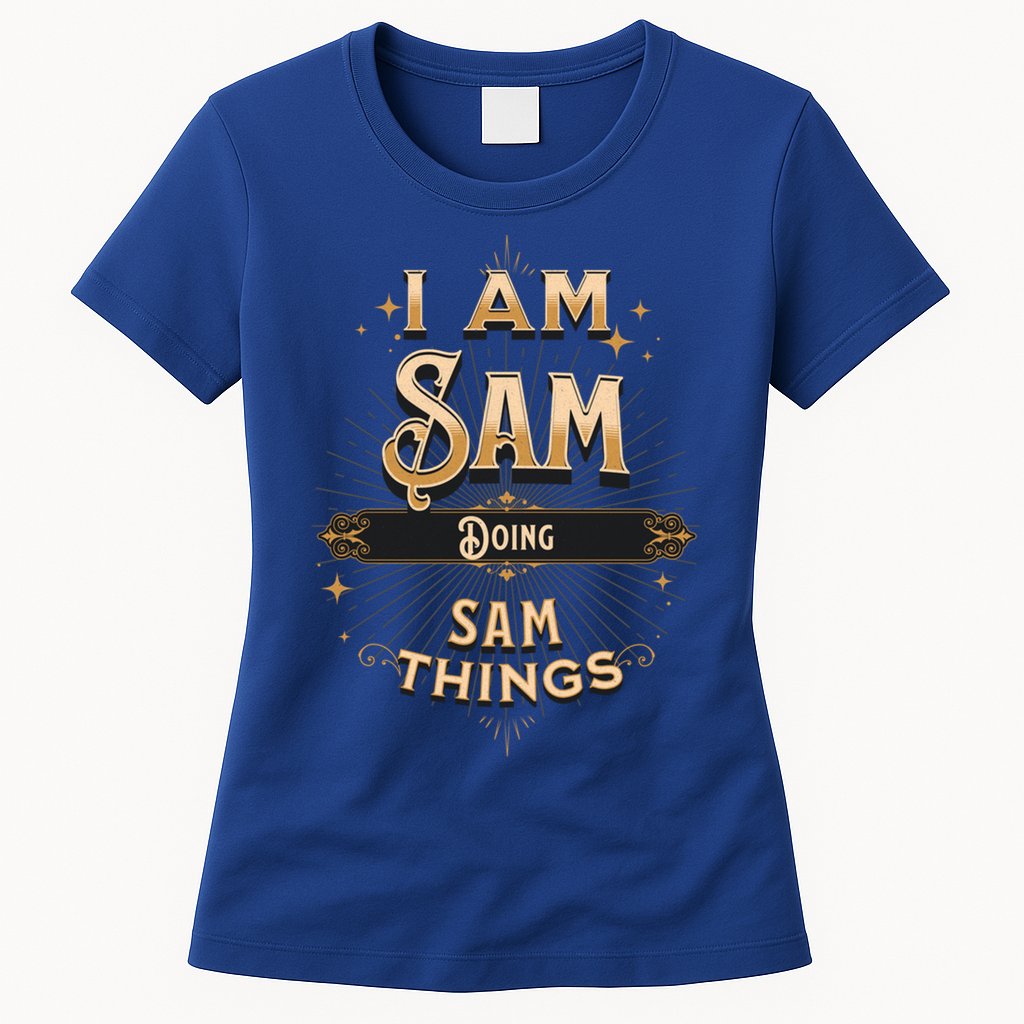 I Am Sam Doing Sam Things Funny Celebration Cool Gift Womens T-Shirt