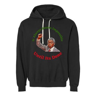 It Always Seems Impossible Until Its Done Nelson Mandela Day Garment-Dyed Fleece Hoodie