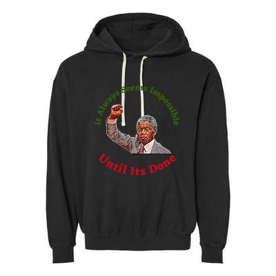 It Always Seems Impossible Until Its Done Nelson Mandela Day Garment-Dyed Fleece Hoodie