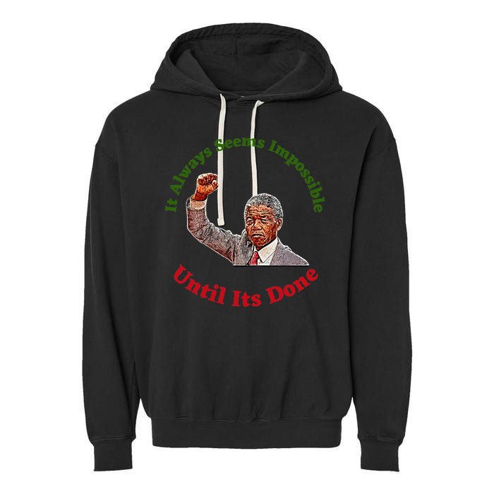It Always Seems Impossible Until Its Done Nelson Mandela Day Garment-Dyed Fleece Hoodie