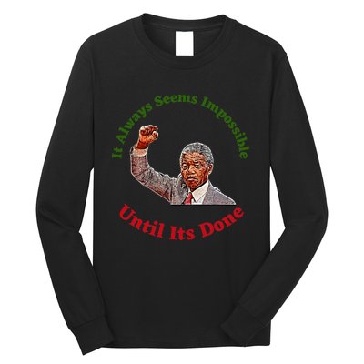 It Always Seems Impossible Until Its Done Nelson Mandela Day Long Sleeve Shirt