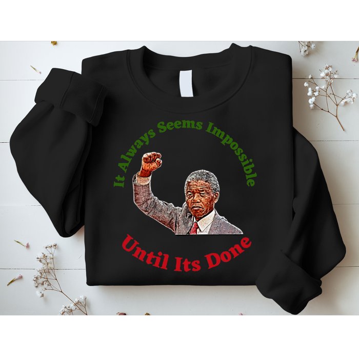 It Always Seems Impossible Until Its Done Nelson Mandela Day Sweatshirt