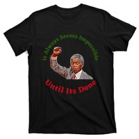 It Always Seems Impossible Until Its Done Nelson Mandela Day T-Shirt