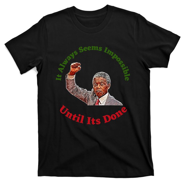 It Always Seems Impossible Until Its Done Nelson Mandela Day T-Shirt