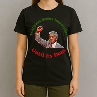 It Always Seems Impossible Until Its Done Nelson Mandela Day T-Shirt