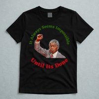 It Always Seems Impossible Until Its Done Nelson Mandela Day T-Shirt