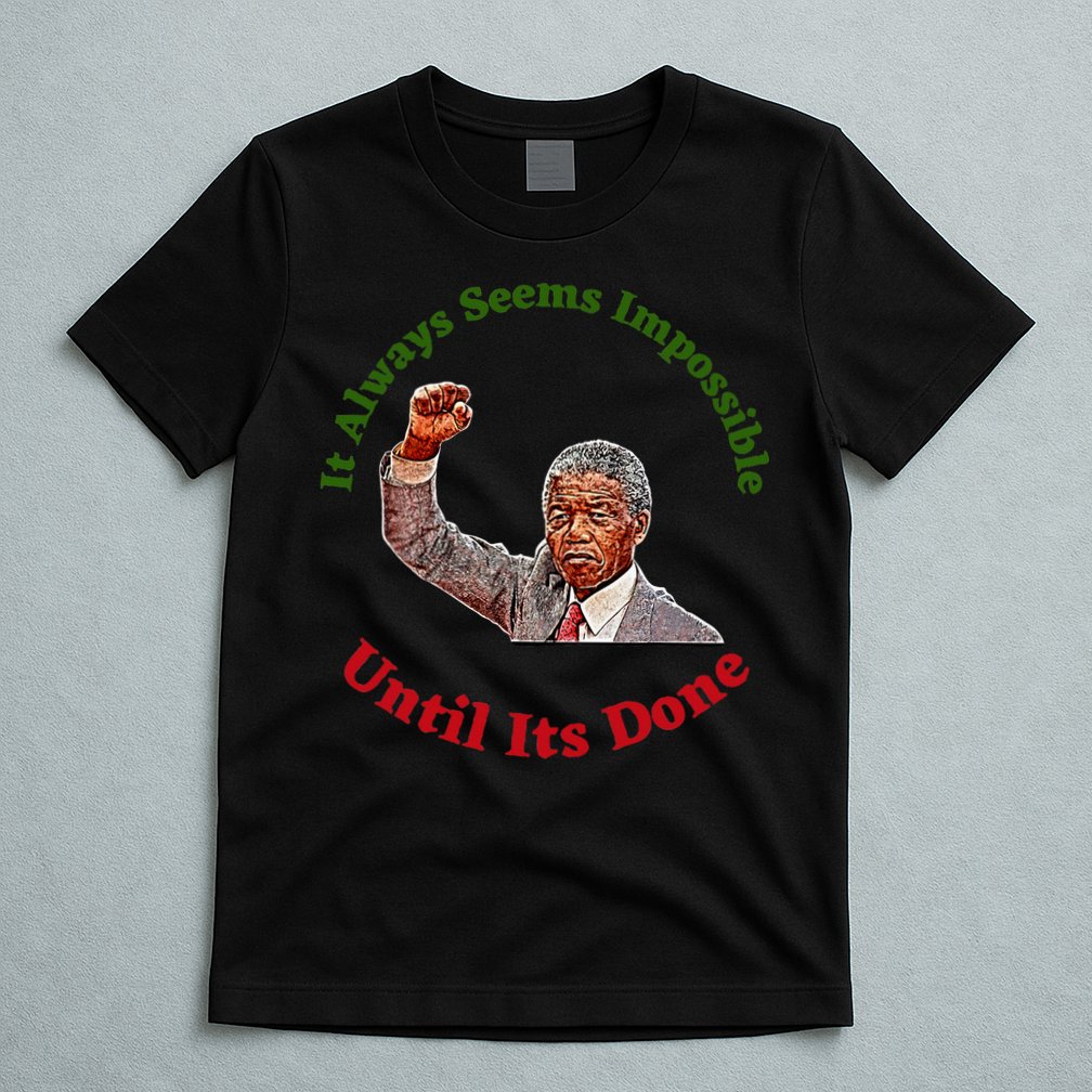 It Always Seems Impossible Until Its Done Nelson Mandela Day T-Shirt