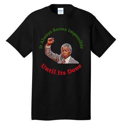 It Always Seems Impossible Until Its Done Nelson Mandela Day Tall T-Shirt