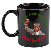 It Always Seems Impossible Until Its Done Nelson Mandela Day 11oz C Handle Ceramic Mug
