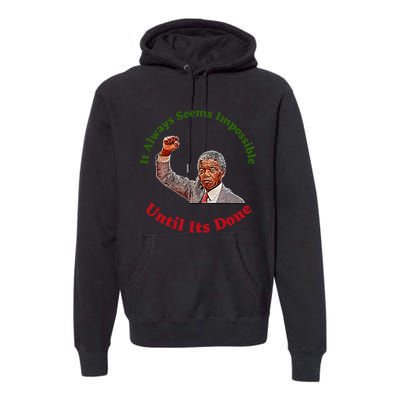 It Always Seems Impossible Until Its Done Nelson Mandela Day Premium Hoodie