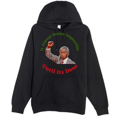 It Always Seems Impossible Until Its Done Nelson Mandela Day Premium Pullover Hoodie