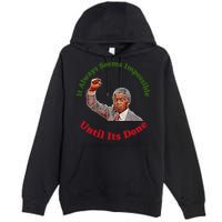 It Always Seems Impossible Until Its Done Nelson Mandela Day Premium Pullover Hoodie