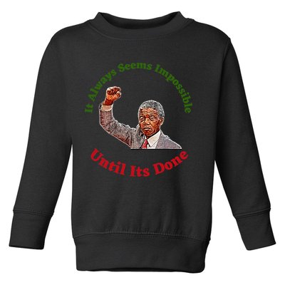 It Always Seems Impossible Until Its Done Nelson Mandela Day Toddler Sweatshirt