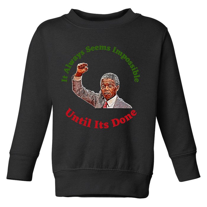 It Always Seems Impossible Until Its Done Nelson Mandela Day Toddler Sweatshirt