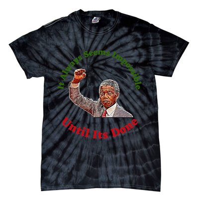 It Always Seems Impossible Until Its Done Nelson Mandela Day Tie-Dye T-Shirt
