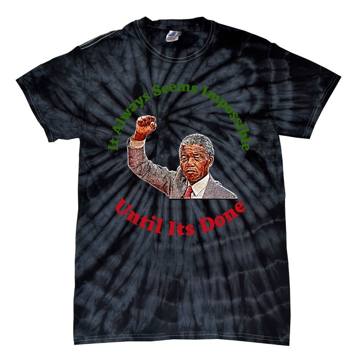 It Always Seems Impossible Until Its Done Nelson Mandela Day Tie-Dye T-Shirt