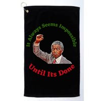 It Always Seems Impossible Until Its Done Nelson Mandela Day Golf Towel