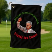 It Always Seems Impossible Until Its Done Nelson Mandela Day Golf Towel