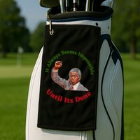 It Always Seems Impossible Until Its Done Nelson Mandela Day Golf Towel