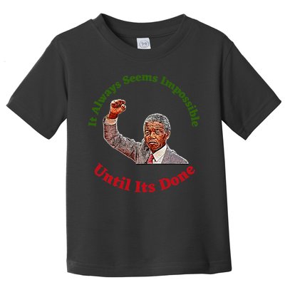It Always Seems Impossible Until Its Done Nelson Mandela Day Toddler T-Shirt