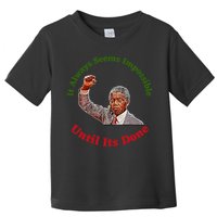 It Always Seems Impossible Until Its Done Nelson Mandela Day Toddler T-Shirt