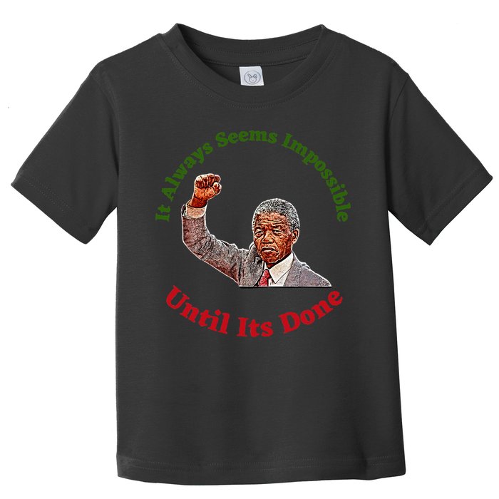 It Always Seems Impossible Until Its Done Nelson Mandela Day Toddler T-Shirt