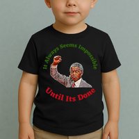 It Always Seems Impossible Until Its Done Nelson Mandela Day Toddler T-Shirt