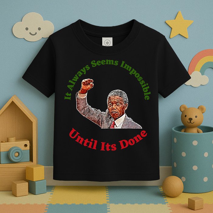 It Always Seems Impossible Until Its Done Nelson Mandela Day Toddler T-Shirt