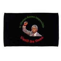It Always Seems Impossible Until Its Done Nelson Mandela Day Microfiber Hand Towel