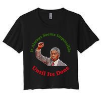 It Always Seems Impossible Until Its Done Nelson Mandela Day Crop Top