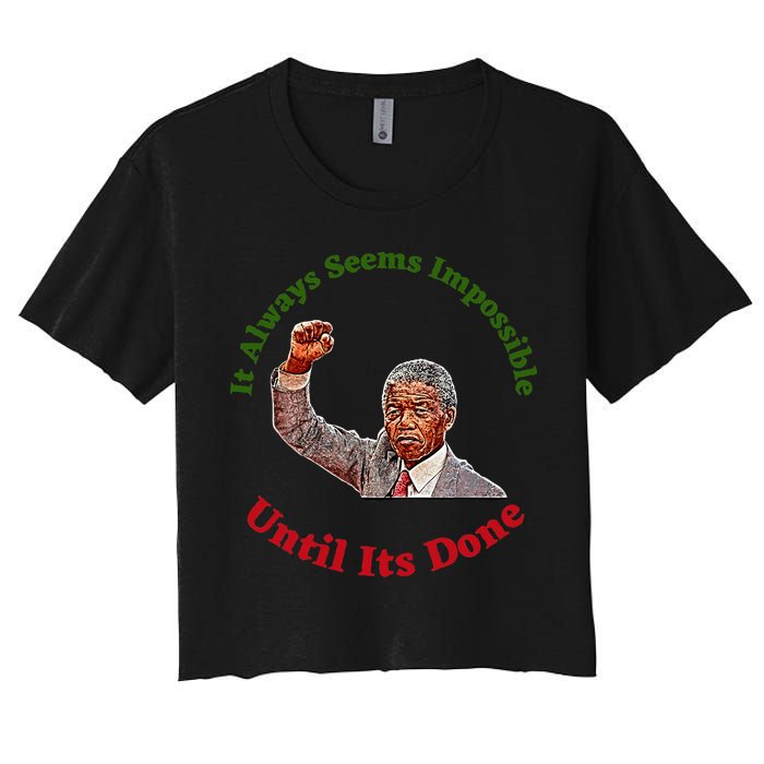It Always Seems Impossible Until Its Done Nelson Mandela Day Crop Top