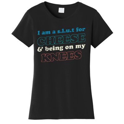 IM A S.L.U.T For Cheese & Being On My Knees Cheese Lover Women's T-Shirt