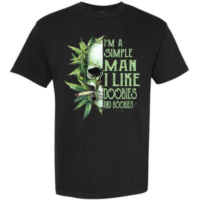 IM A Simple Man I Like Doobies And Boobies Skull Weed Garment-Dyed Heavyweight T-Shirt