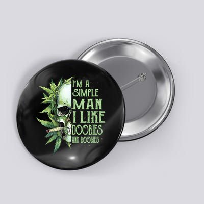 IM A Simple Man I Like Doobies And Boobies Skull Weed Button