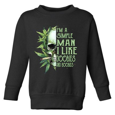 IM A Simple Man I Like Doobies And Boobies Skull Weed Toddler Sweatshirt