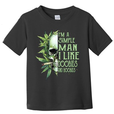 IM A Simple Man I Like Doobies And Boobies Skull Weed Toddler T-Shirt