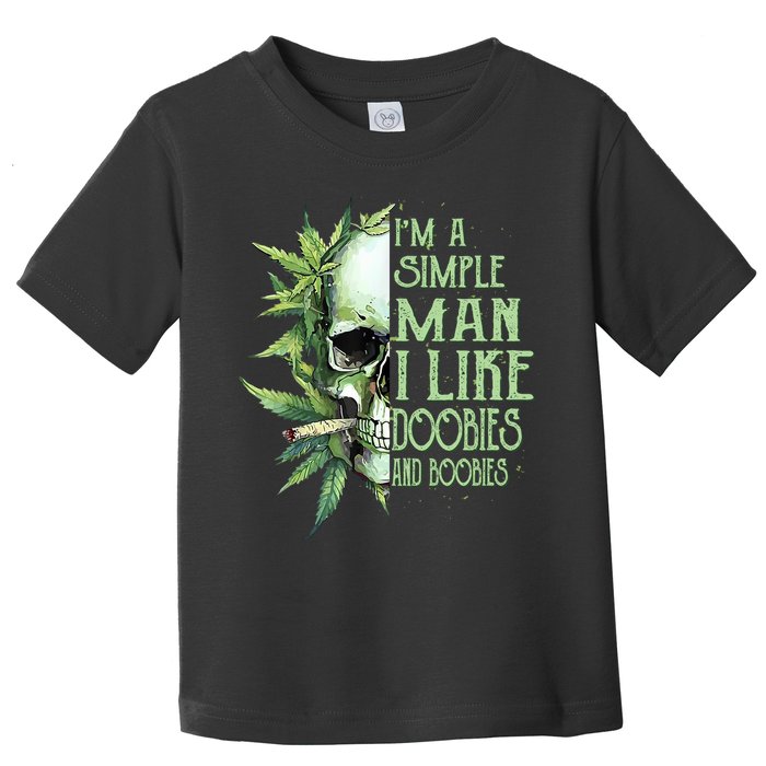 IM A Simple Man I Like Doobies And Boobies Skull Weed Toddler T-Shirt