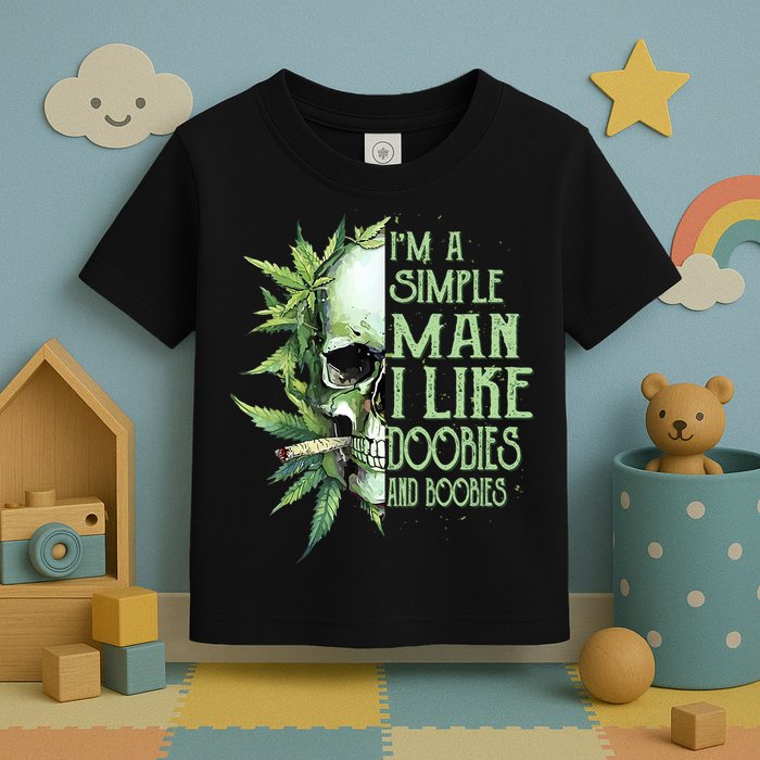 IM A Simple Man I Like Doobies And Boobies Skull Weed Toddler T-Shirt