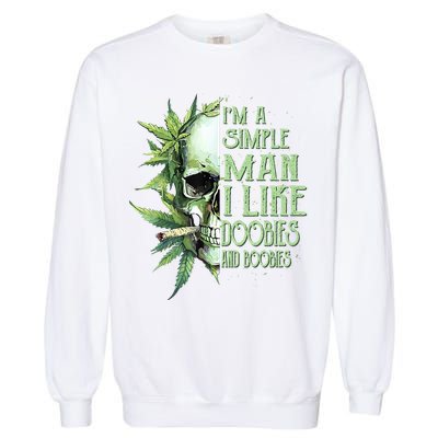 IM A Simple Man I Like Doobies And Boobies Skull Weed Garment-Dyed Sweatshirt