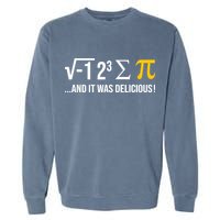 I Ate Some Pie And It Was Delicious Funny Pi Day Math Pun Garment-Dyed Sweatshirt